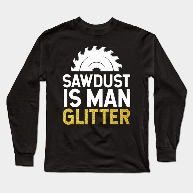 Sawdust is Man Glitter Long Sleeve T-Shirt by TeeGuarantee